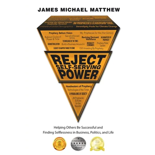Reject Self-Serving Power: Helping Others Be Successful and Finding Selflessness in Business, Politics, and Life