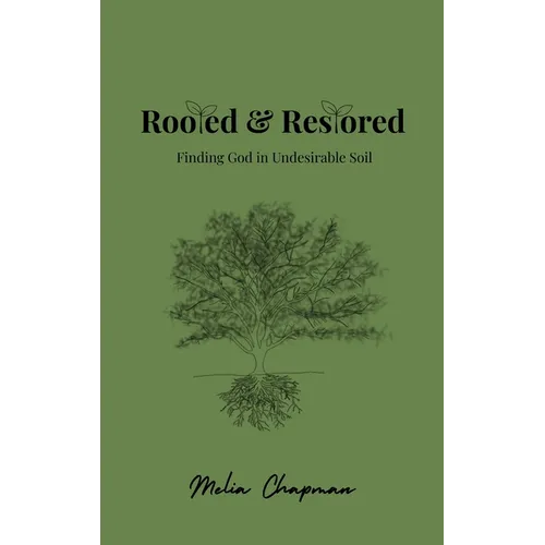 Rooted & Restored: Finding God in Undesirable Soil