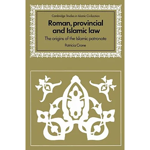 Roman, Provincial and Islamic Law: The Origins of the Islamic Patronate