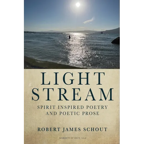Light Stream: Spirit Inspired Poetry and Poetic Prose