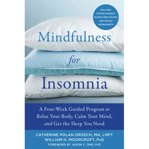 Mindfulness for Insomnia: A Four-Week Guided Program to Relax Your Body, Calm Your Mind, and Get the Sleep You Need
