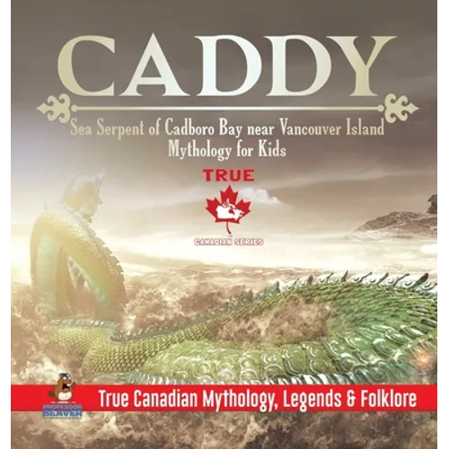 Caddy - Sea Serpent of Cadboro Bay near Vancouver Island Mythology for Kids True Canadian Mythology, Legends & Folklore