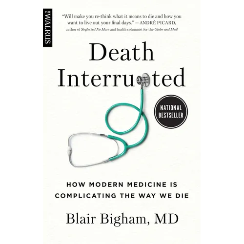 Death Interrupted: How Modern Medicine Is Complicating the Way We Die