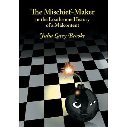 The Mischief-Maker, or the Loathsome History of a Malcontent