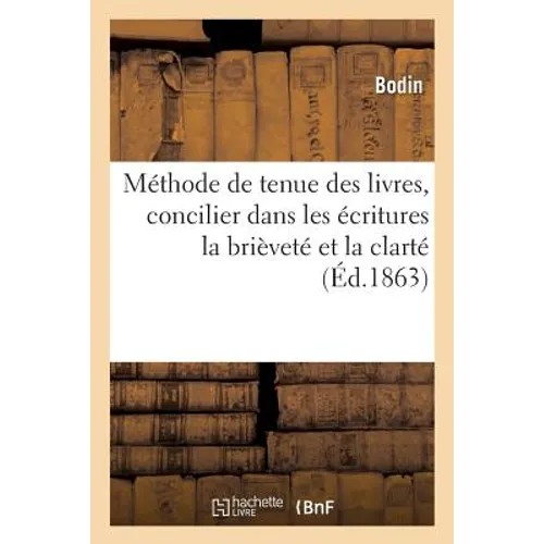 Méthode de tenue des livres indiquant les moyens de concilier dans les écritures: la brièveté et la clarté