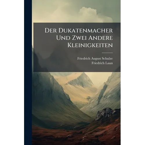 Der Dukatenmacher Und Zwei Andere Kleinigkeiten