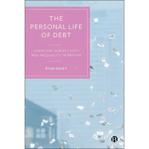 The Personal Life of Debt: Coercion, Subjectivity and Inequality in Britain