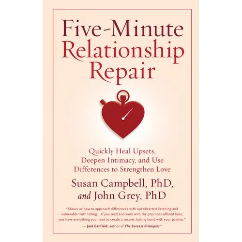 Five-Minute Relationship Repair: Quickly Heal Upsets, Deepen Intimacy, and Use Differences to Strengthen Love