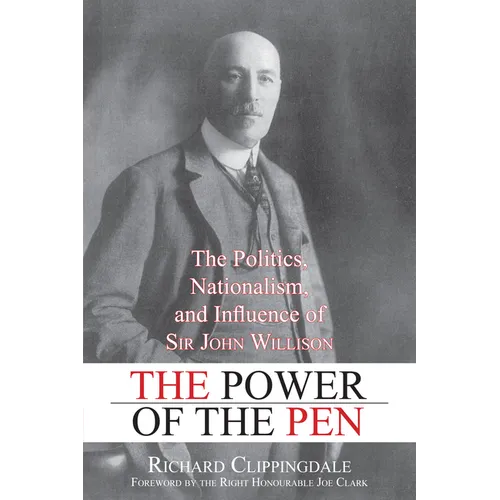 The Power of the Pen: The Politics, Nationalism, and Influence of Sir John Willison