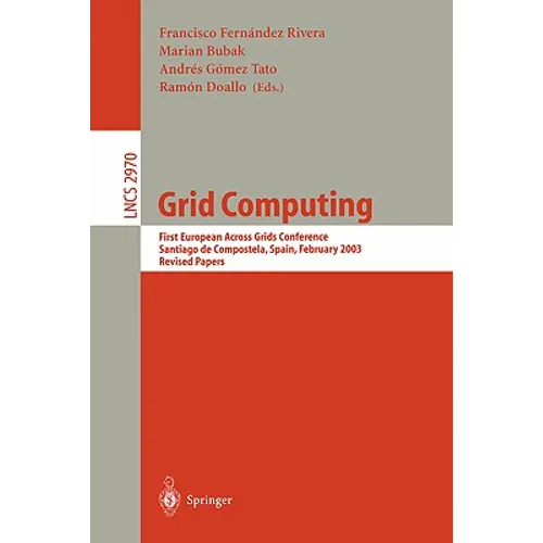 Grid Computing: First European Across Grids Conference, Santiago de Compostela, Spain, February 13-14, 2003, Revised Papers