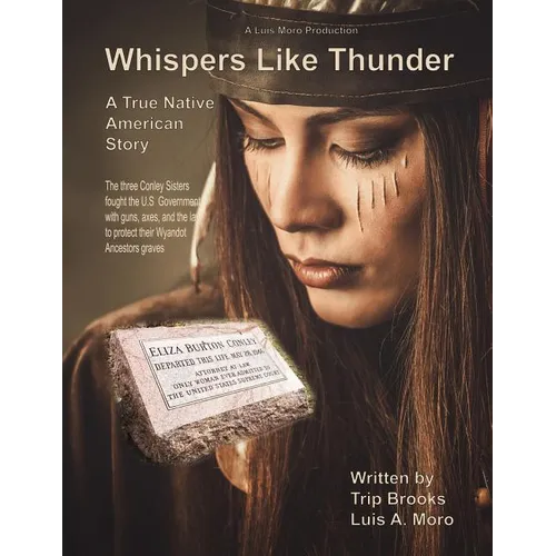 Whispers Like Thunder: The true Native American story of the three Conley sisters who fought the United States Government with guns, the law