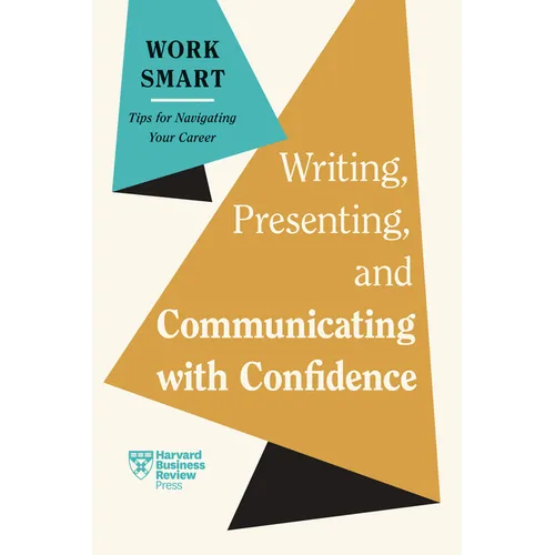 Writing, Presenting, and Communicating with Confidence (HBR Work Smart Series)