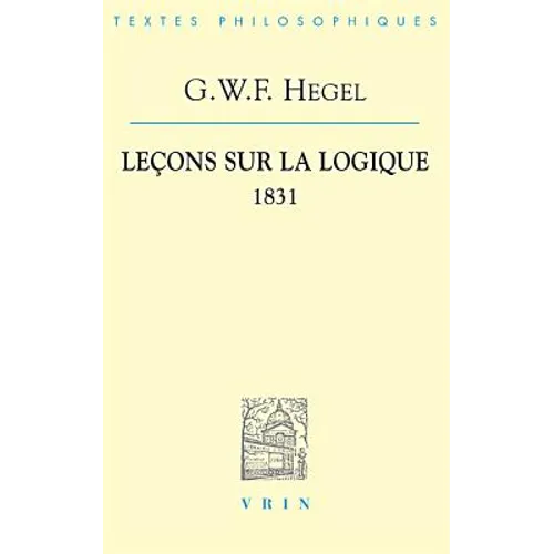 G.W.F. Hegel: Lecons Sur La Logique 1831