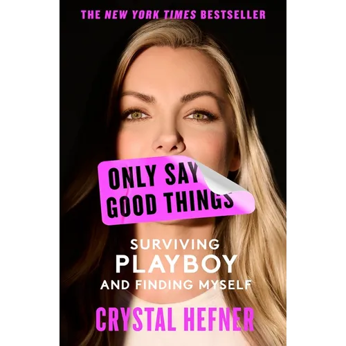 Only Say Good Things: Surviving Playboy and Finding Myself