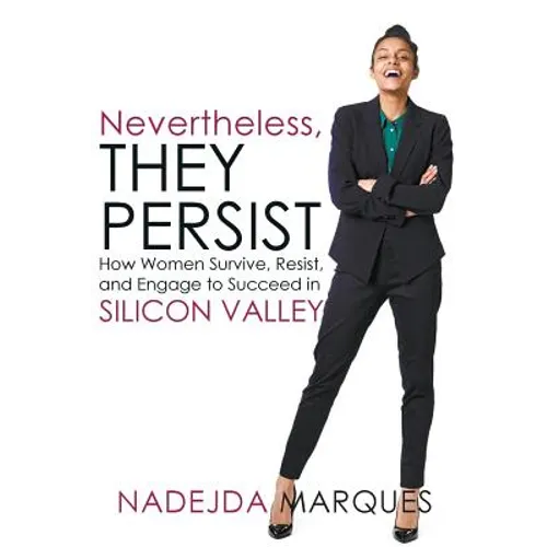 Nevertheless, They Persist: How Women Survive, Resist, and Engage to Succeed in Silicon Valley