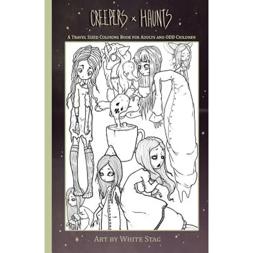 Creepers and Haunts a Travel Sized Coloring Book for Adults and Odd Children: Ghosts, Vampires, Zombies, Witches, Coffee and Cats and Other Spooky Stu