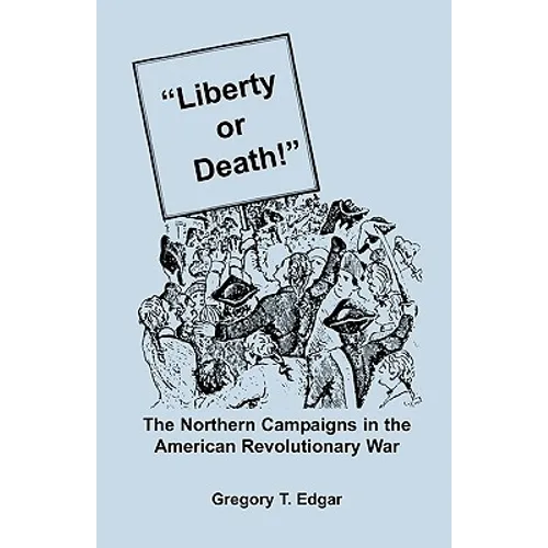 Liberty or Death! The Northern Campaigns in the American Revolutionary War