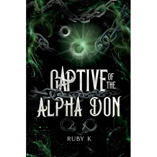 Captive of the Alpha Don: Bound by fate's chains...she can run but she can't hide.