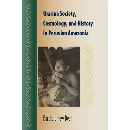 Urarina Society, Cosmology, and History in Peruvian Amazonia
