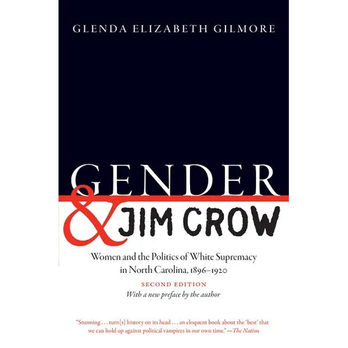 Gender and Jim Crow, Second Edition: Women and the Politics of White Supremacy in North Carolina, 1896-1920