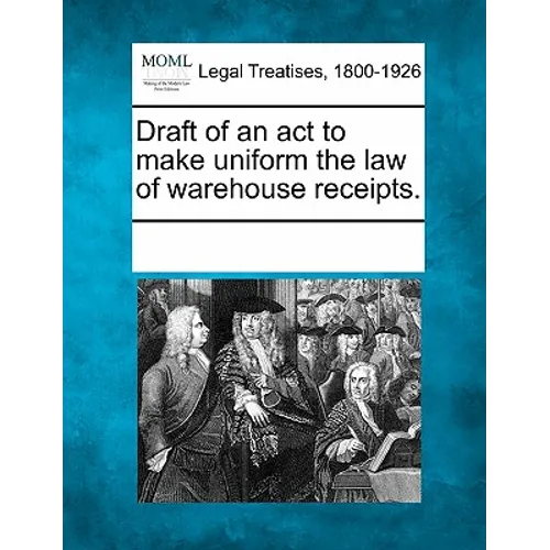 Draft of an ACT to Make Uniform the Law of Warehouse Receipts.