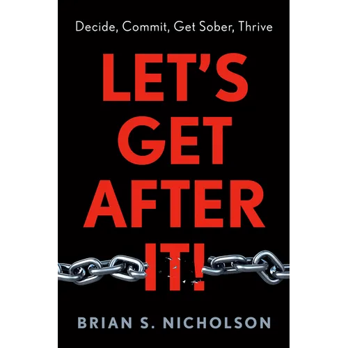 Let's Get After It!: Decide, Commit, Get Sober, Thrive
