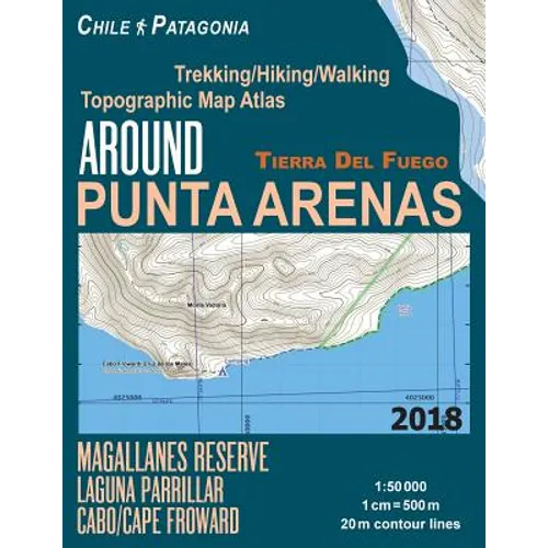 Around Punta Arenas Trekking/Hiking/Walking Topographic Map Atlas Tierra Del Fuego Chile Patagonia Magallanes Reserve Laguna Parrillar Cabo/Cape Frowa
