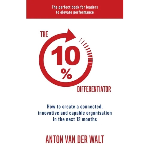 The 10% Differentiator: How to create a connected, innovative and capable organisation in the next 12 months