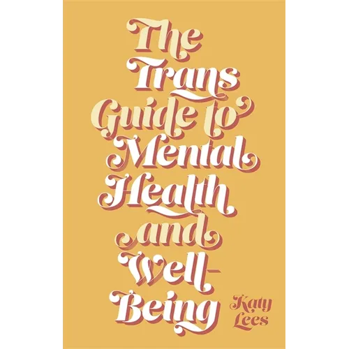 The Trans Guide to Mental Health and Well-Being