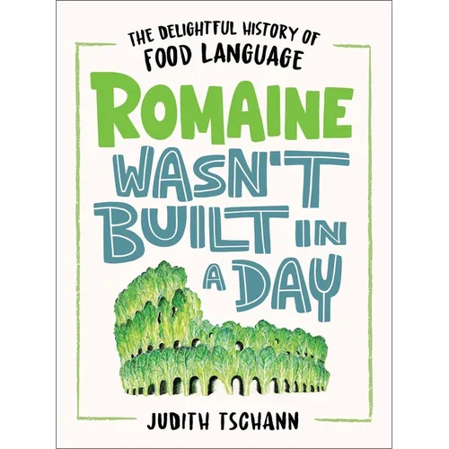 Romaine Wasn't Built in a Day: The Delightful History of Food Language