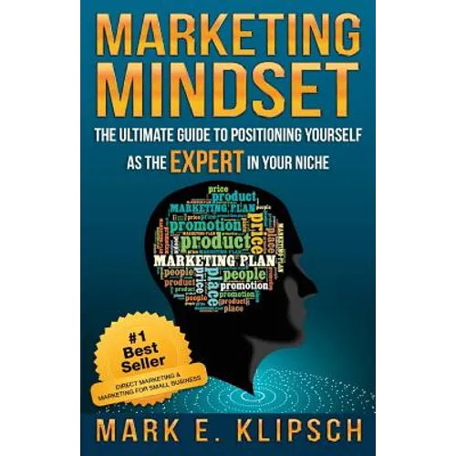 Marketing Mindset: The Ultimate Guide to Positioning Yourself as the Expert in Your Niche