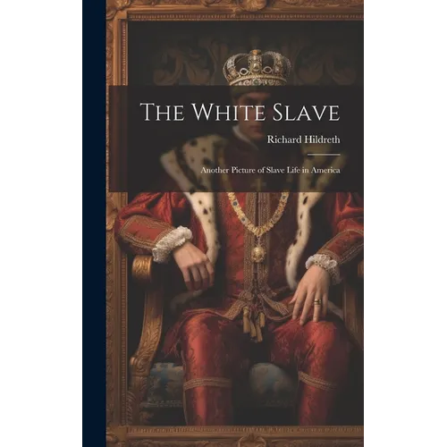 The White Slave: Another Picture of Slave Life in America