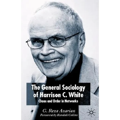 The General Sociology of Harrison C. White: Chaos and Order in Networks