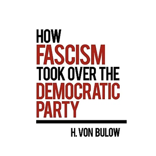 How Fascism Took Over the Democratic Party