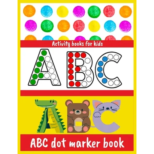 ABC dot marker book: Activity Book ABC Animals dot marker activity book A fun activity book that is easy to coloring Girls, Boys Age 1-7