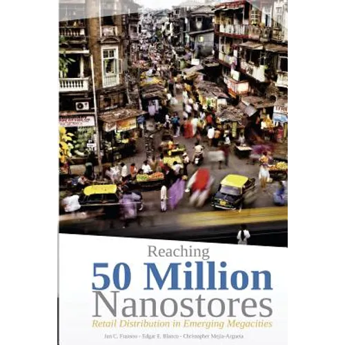 Reaching 50 Million Nanostores: Retail Distribution in Emerging Megacities (black and white version)