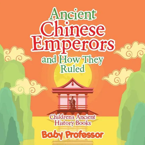 Ancient Chinese Emperors and How They Ruled-Children's Ancient History Books