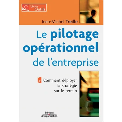 Le pilotage opérationnel de l'entreprise: Comment déployer la stratégie sur le terrain