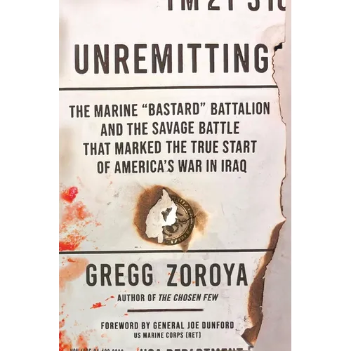 Unremitting: The Marine "Bastard" Battalion and the Savage Battle That Marked the True Start of America's War in Iraq