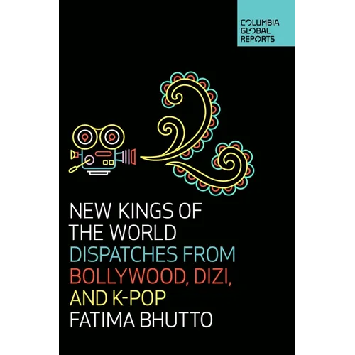 New Kings of the World: Dispatches from Bollywood, Dizi, and K-Pop