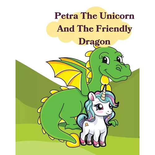 Petra The Unicorn And The Friendly Dragon