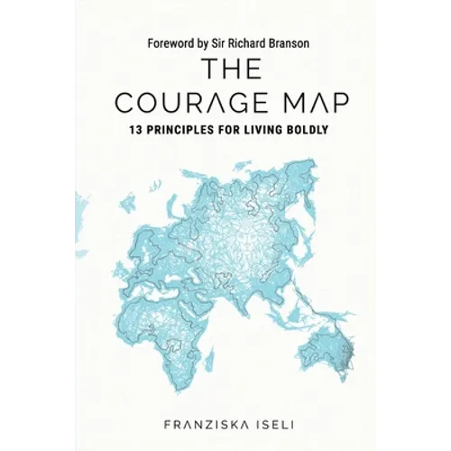 The Courage Map: 13 Principles for Living Boldly