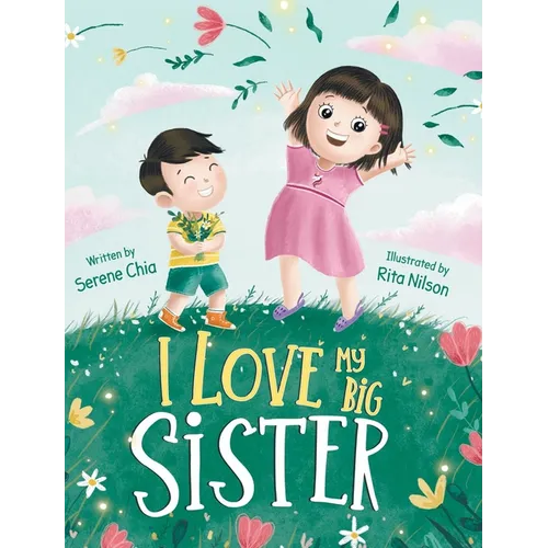 I Love My Big Sister: A Big Sister Learns To Understand Her Little Brother
