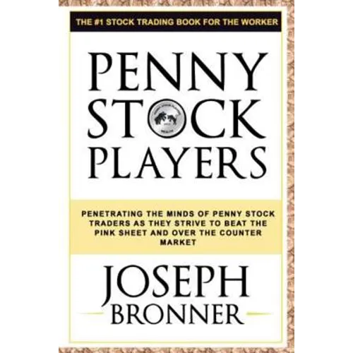 Penny Stock Players: Penetrating the minds of underground penny stock traders as they strive to beat the pink sheet and over the counter market