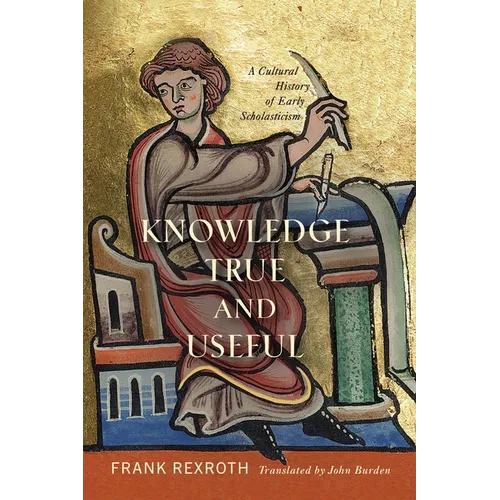 Knowledge True and Useful: A Cultural History of Early Scholasticism