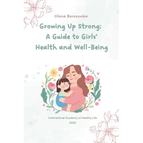 Growing Up Strong: A Guide to Girls' Health and Well-Being