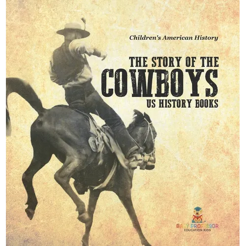 The Story of the Cowboys - US History Books Children's American History