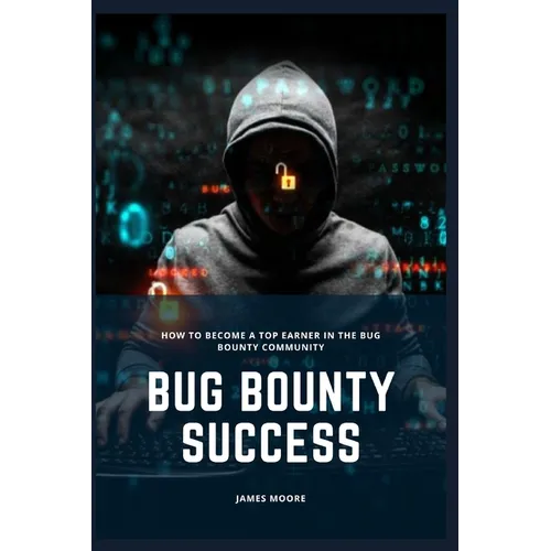 Bug Bounty Success: How to Become a Top Earner in the Bug Bounty Community