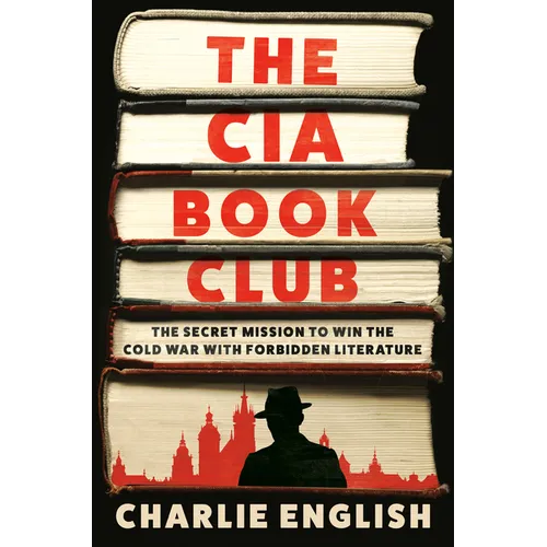 The CIA Book Club: The Secret Mission to Win the Cold War with Forbidden Literature