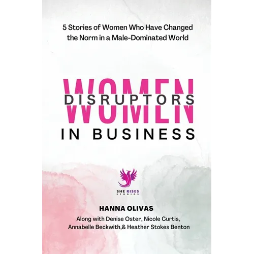 Women Disruptors in Business: 5 Stories of Women Who Have Changed the Norm in a Male Dominated World